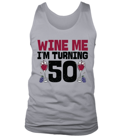 Wine Me Im Turning 50 Drinking 50th Birthday Tank Top Unisex