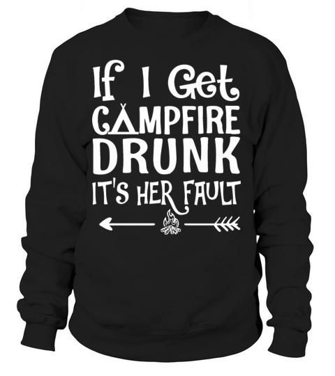 if I get campfire drunk it is her fault camp Women's Sweatshirt