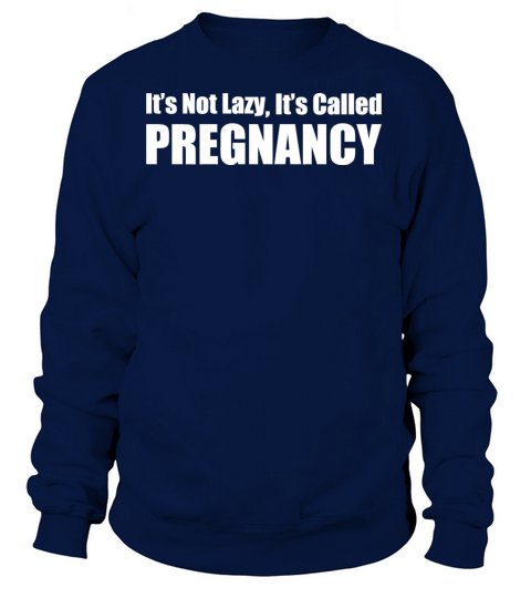 Its Not Lazy Its Called Pregnancy Women's Sweatshirt