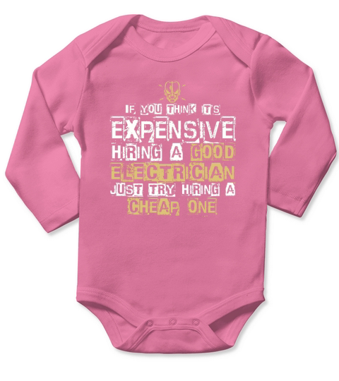 IT IS EXPENSIVE HIRING A GOOD ELECTRICIAN T SHIRT Long Sleeve Baby One-Piece
