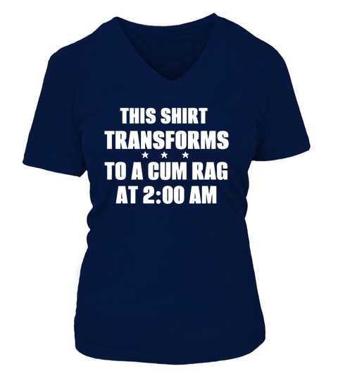 This Shirt Transforms To A Cum Rag At 2.00 AM T-shirt Funny V-neck T-Shirt Woman