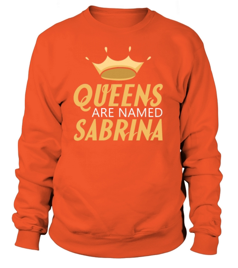 Queens Are Named Sabrina design Women's Sweatshirt