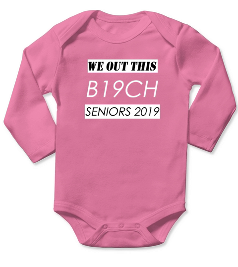 We Out This B19ch - Senior 2019 Long Sleeve Baby One-Piece
