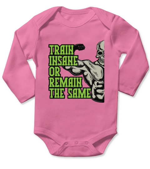 Train Insane Or Remain The Same Long Sleeve Baby One-Piece