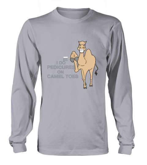 I Do Pedicures On Camel Toes – T-shirt Long sleeved Unisex