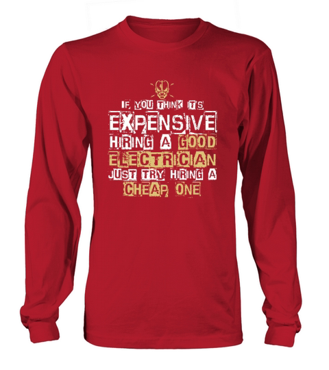 IT IS EXPENSIVE HIRING A GOOD ELECTRICIAN T SHIRT Long sleeved Unisex