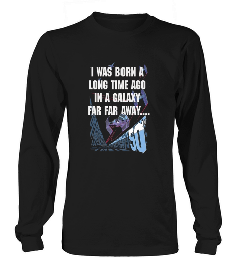 I Was Born A Long Time Ago Long sleeved Unisex