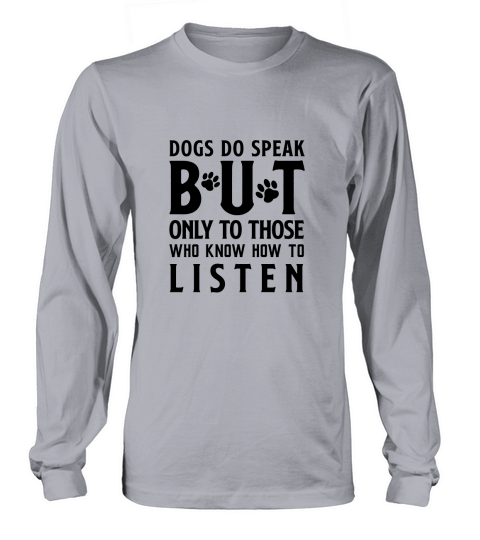 Dogs Do Speak But Only To Those Who Know How to Listen Women's Long Sleeve