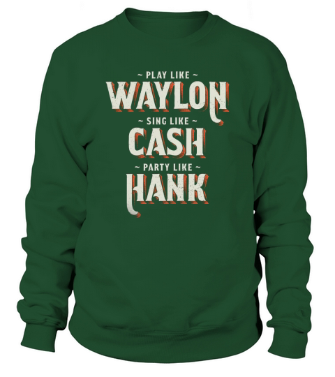 Play Like Waylon  Sing Like Cash Party Like Hank Sweatshirt Unisex