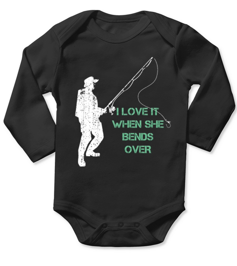 I Love It When She Bends Over - Funny Fisherman Long Sleeve Baby One-Piece