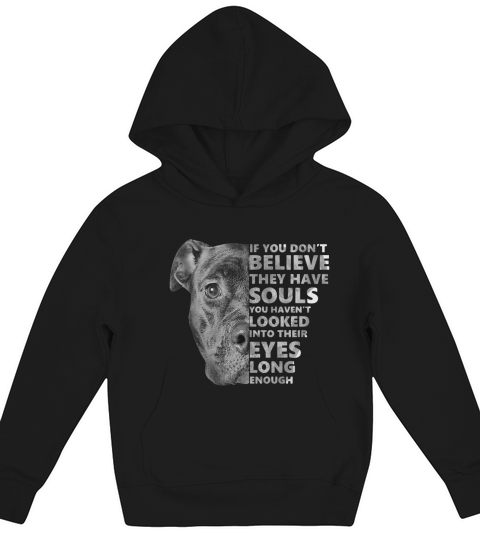 Pitbull If you dont believe they have souls you havent looked into ther eyes long enough Kids Hoodie