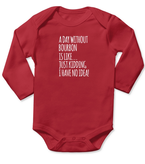 A Day Without Bourbon Is Like Long Sleeve Baby One-Piece