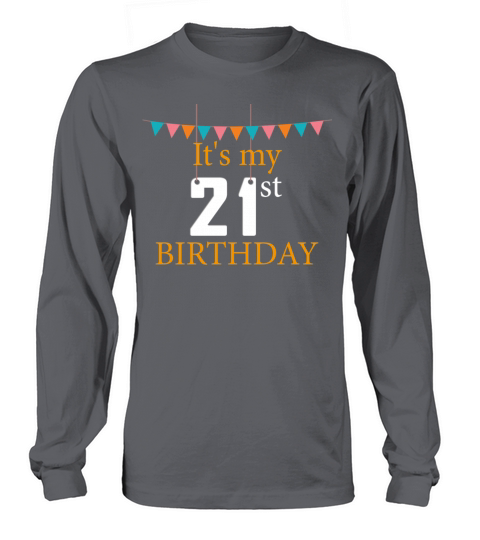21st Birthday - Its my 21st birthday Women's Long Sleeve