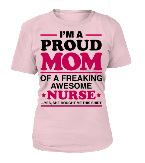 I Am A Proud Mom Of A Freaking Awesome Nurse Women's T-Shirt