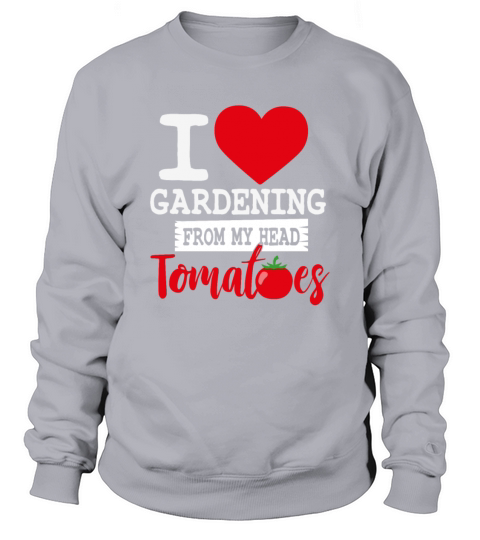 Funny Gardening ToMaToes Women's Sweatshirt