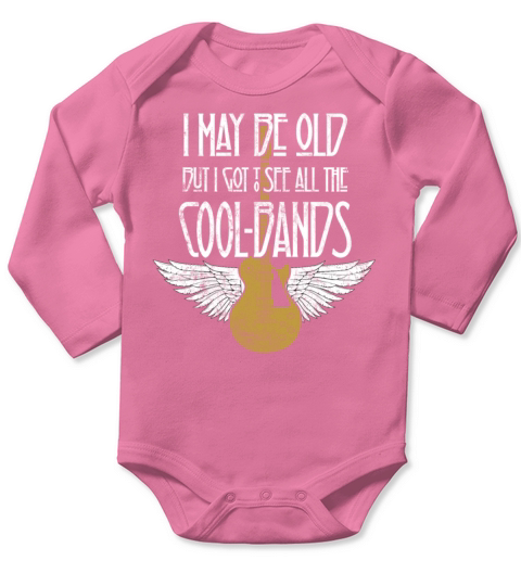 I May Be Old But I Got To See All The Cool Bands Long Sleeve Baby One-Piece
