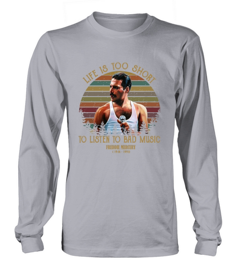 Life is too short to listen to bad music Freddie Mercury sunset shirt Long sleeved Unisex