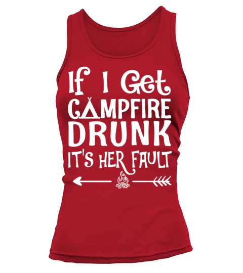 if I get campfire drunk it is her fault camp Women's Tank Top