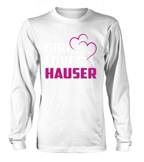 This Girl Loves Her HAUSER Name Shirts Long sleeved Unisex