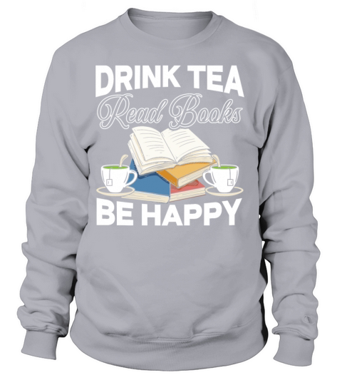 Drink Tea Read Books Be Happy Abibliophobia Women's Sweatshirt