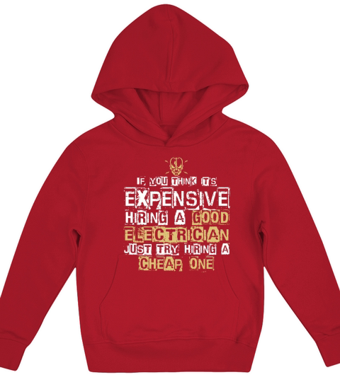 IT IS EXPENSIVE HIRING A GOOD ELECTRICIAN T SHIRT Kids Hoodie