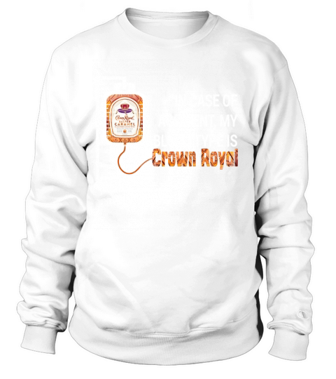 In case of accident my blood type is Crown Royal Sweatshirt Unisex