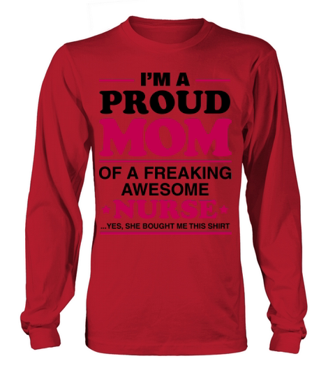 I Am A Proud Mom Of A Freaking Awesome Nurse Women's Long Sleeve