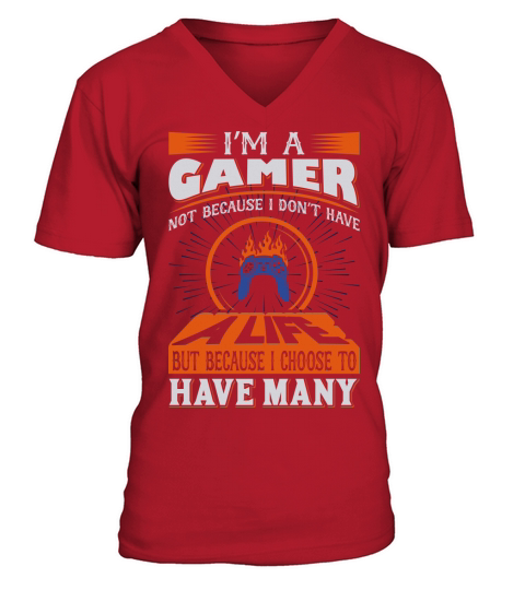Im a Gamer because I choose V-Neck T-shirt
