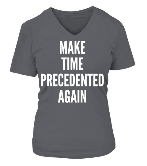 Precedented Times Funny Make Time Precedented Agai V-neck T-Shirt Woman