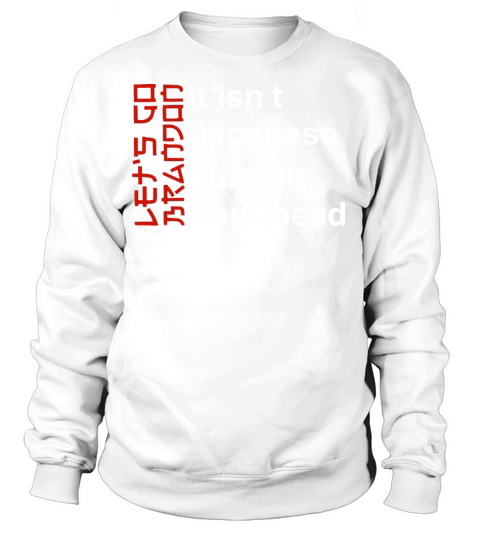 It Isn t Japanese Just Tilt Your Head Women's Sweatshirt