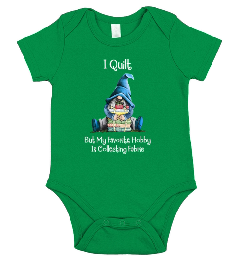 Gnome I Quilt But My Favorite Hobby Is Collecting Fabric Shirt T-Shirt Short Sleeve Baby One-Piece