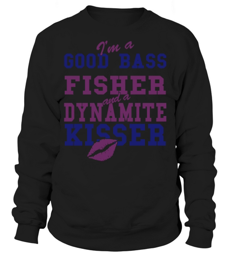 FISHER - IM A GOOD BASS FISHER AND A DYNAMITE K Women's Sweatshirt