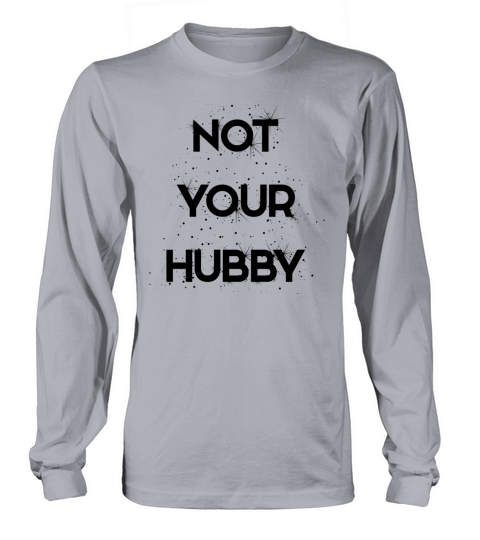 NOT YOUR HUBBY Women's Long Sleeve