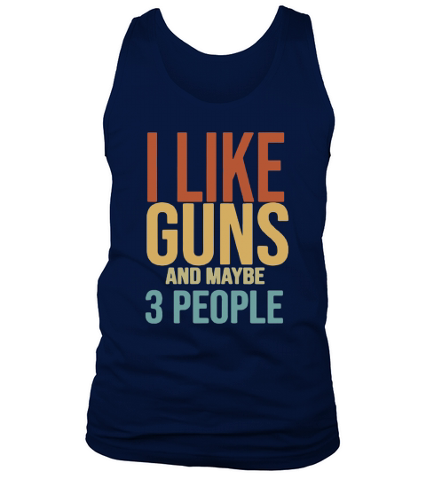 I like Guns And Maybe 3 People Tank Top Unisex