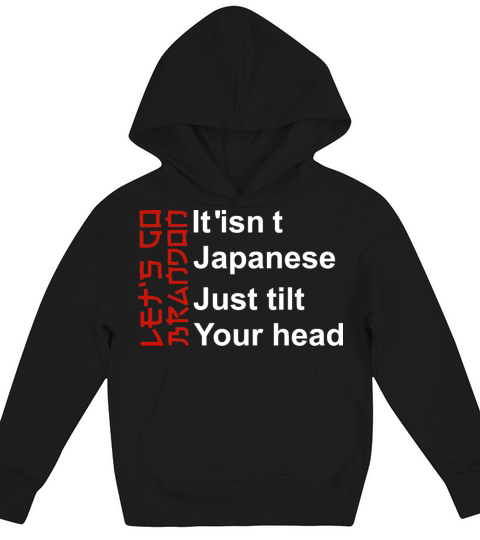 It Isn t Japanese Just Tilt Your Head Kids Hoodie