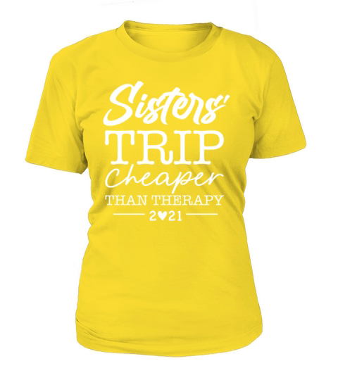 Sisters Trip Cheaper Than Therapy 2021 Women's T-Shirt