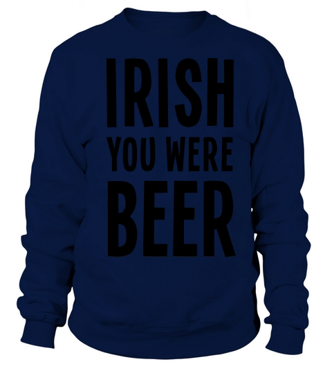 Irish You Were Beer Women's Sweatshirt