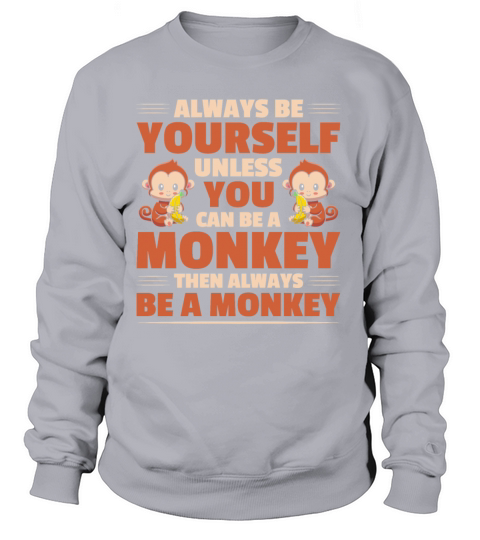 Be Yourself Unless You Can Be A Monkey Banana Women's Sweatshirt