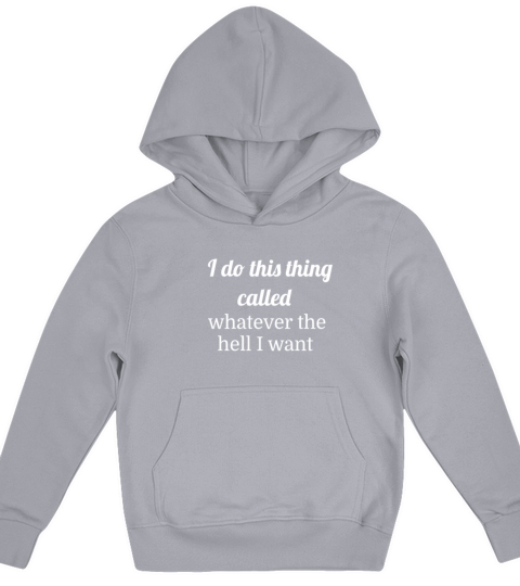 I Do This Thing Called Whatever The Hell I Want Kids Hoodie