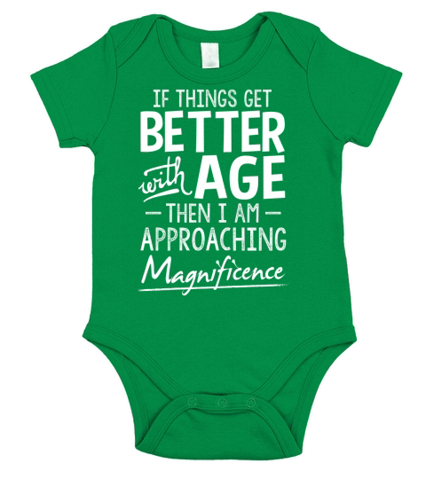 If things get better with age then i am approaching magnifience Short Sleeve Baby One-Piece