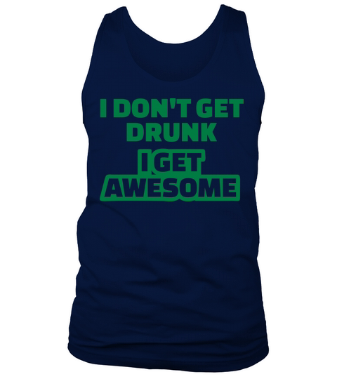I dont get drunk I get awesome Men's Tank Top