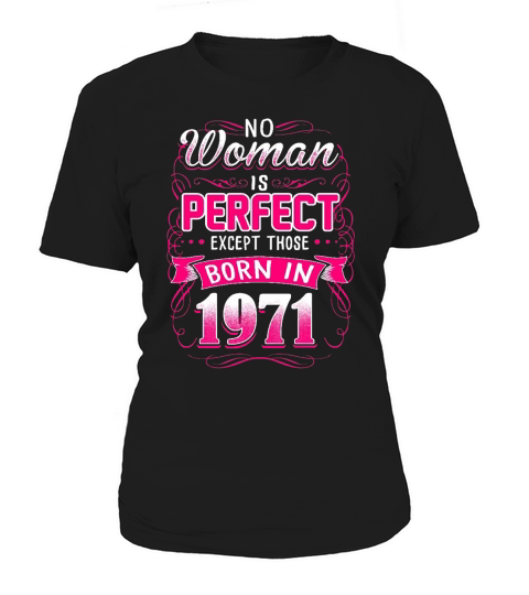 No Woman Is Perfect Except Those Born In 1971 Women's T-Shirt