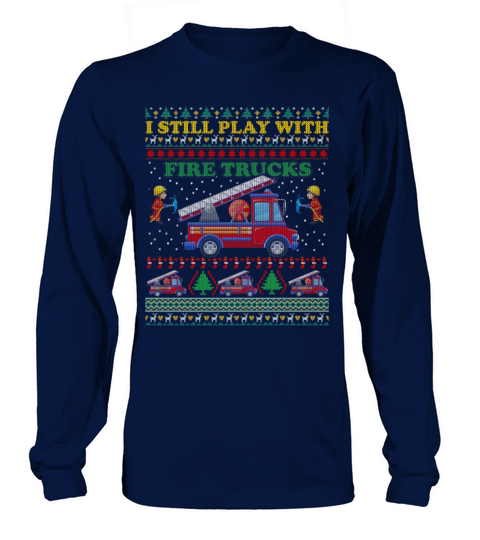 Firefighters Firemen I Still Play With Fire Trucks Women's Long Sleeve