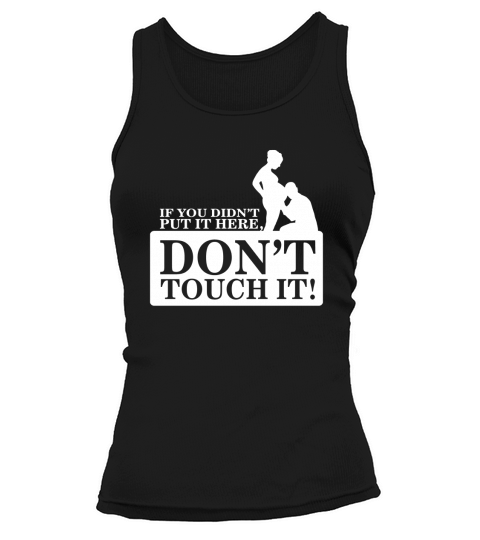 If You Didnt Put It Here - Dont Touch It Tank top Woman