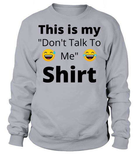 Dont talk to me Funny Shirt Women's Sweatshirt