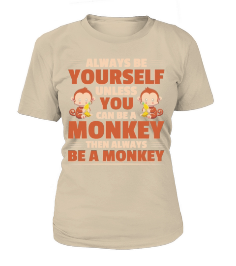 Be Yourself Unless You Can Be A Monkey Banana Women's T-Shirt