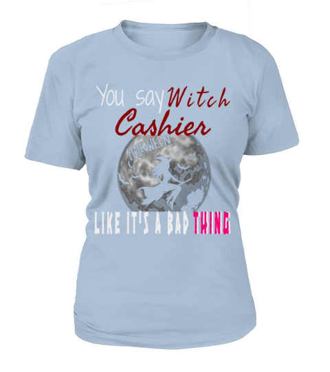 You say Witch cashier like it s a bad thing Women's T-Shirt