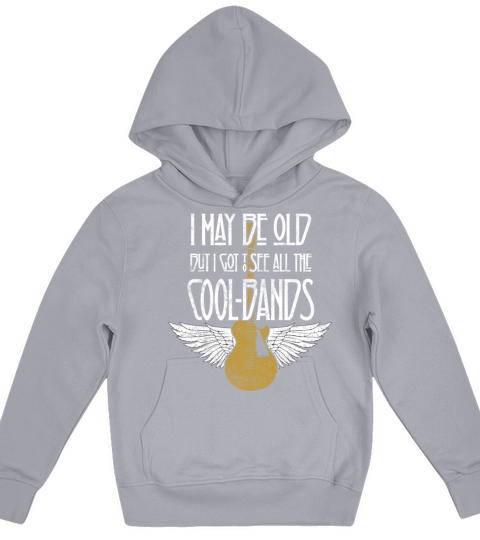 I May Be Old But I Got To See All The Cool Bands Kids Hoodie