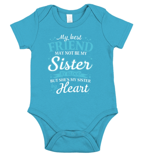 My Best Friend May Not Be My Sister By Blood But Shes My Sister By Heart Short Sleeve Baby One-Piece