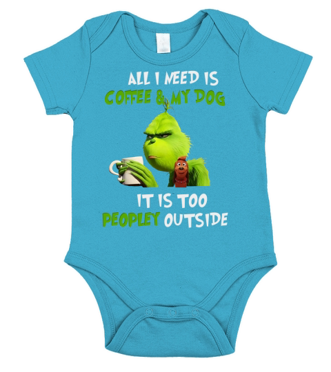 Grinch All I Need Is Coffee And My Dog It Is Too Peopley Outside - Classic Ladies Tee Short Sleeve Baby One-Piece